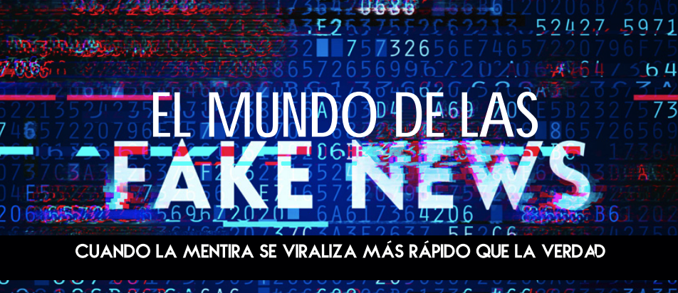 [Reportaje] El Mundo de las Fake News